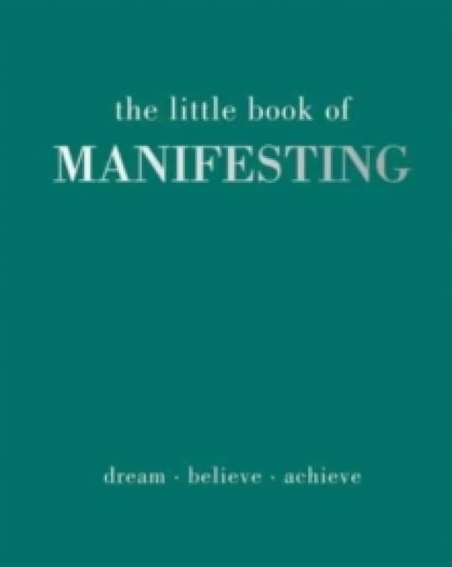 The Little Book of Manifesting : Dream. Believe. Achieve. Hardback