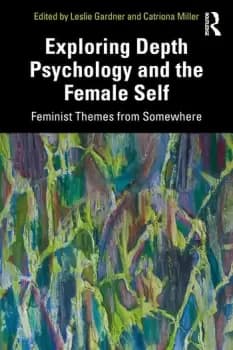 Exploring Depth Psychology and the Female SelfFeminist Themes from Somewhere