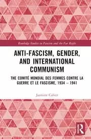 Anti-Fascism Gender and International Communism The Comite Mondial des Femmes contre la Guerre et le Fascisme 1934 - 1941