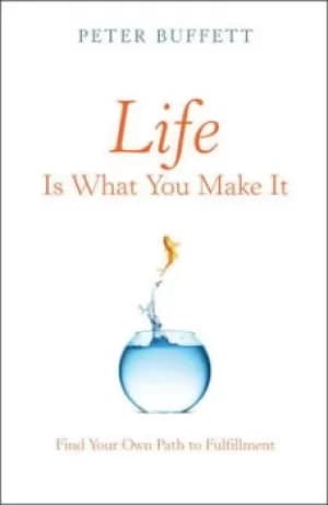 Life is what you make it by Peter Buffett
