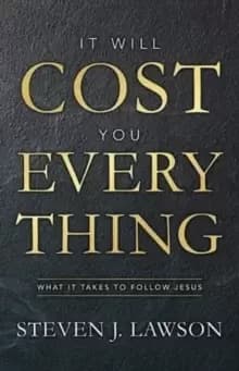 It Will Cost You Everything : What it Takes to Follow Jesus