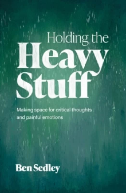 Holding the Heavy Stuff : Making Space for Critical Thoughts and Painful Emotions Paperback / softback