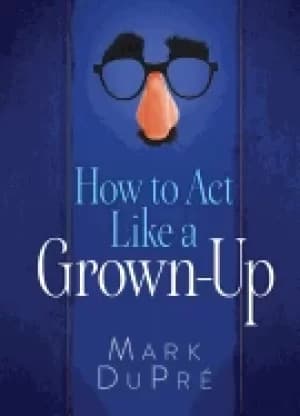 how to act like a grown up