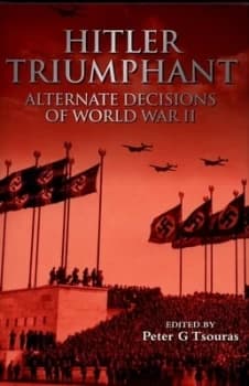 Hitler Triumphant by Peter Tsouras Hardback