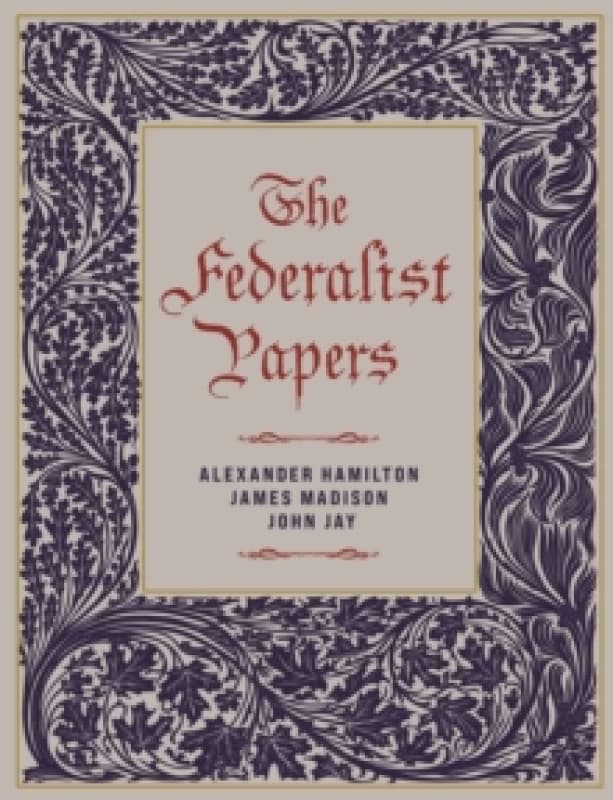 The Federalist Papers. Hardback. By Alexander Hamilton, John Jay, James Madison Books