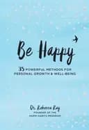 be happy 35 powerful methods for personal growth and well being