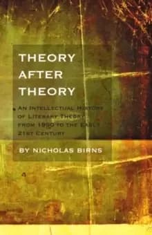 Theory After Theory : An Intellectual History of Literary Theory From 1950 to the Early 21st Century