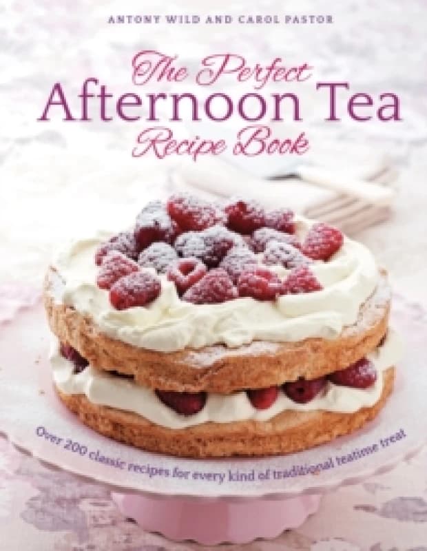 The Perfect Afternoon Tea Recipe Book : More than 200 classic recipes for every kind of traditional teatime treat Hardback