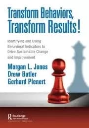 Transform Behaviors Transform Results Identifying and Using Behavioral Indicators to Drive Sustainable Change and Improvement