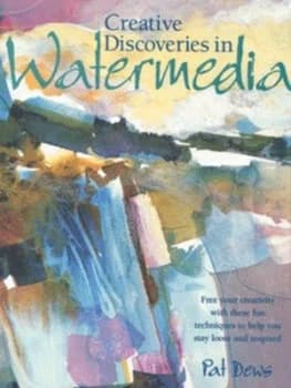 Creative Discoveries in Watermedia by Pat Dews Hardback