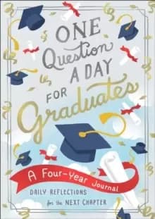 One Question a Day for Graduates: A Four-Year Journal : Daily Reflections for the Next Chapter