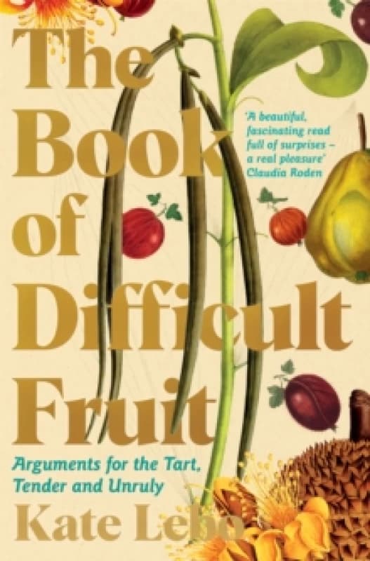 The Book of Difficult Fruit : Arguments for the Tart, Tender, and Unruly Paperback / softback