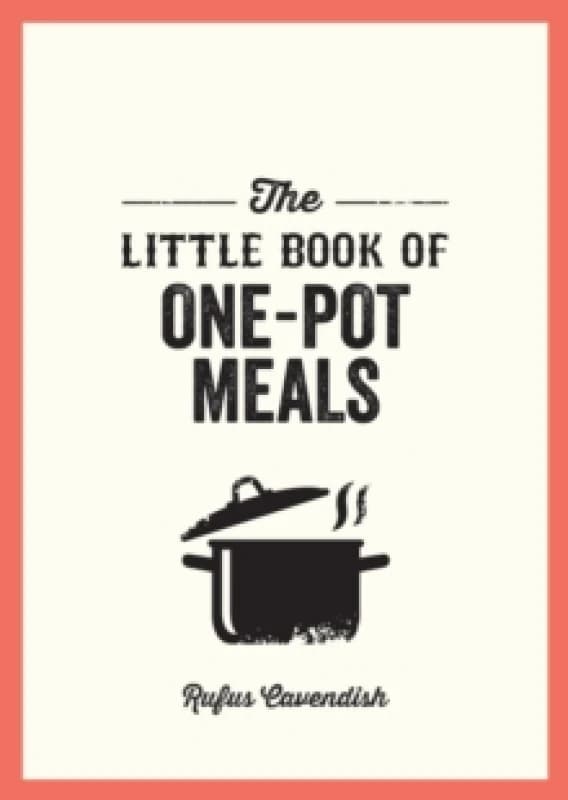 The Little Book of One-Pot Meals : Easy Recipes for Satisfying, Fuss-Free Cooking Paperback / softback