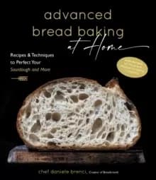 Advanced Bread Baking at Home : Recipes & Techniques to Perfect Your Sourdough and More