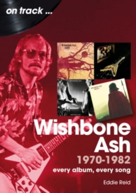 Wishbone Ash 1970 to 1982 On Track : Every Album, Every Song Paperback / softback