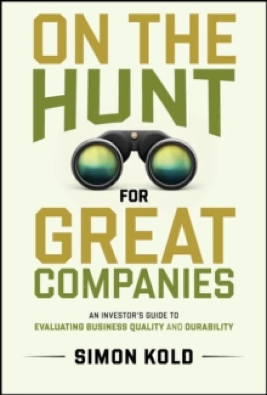 On the Hunt for Great Companies : An Investor's Guide to Evaluating Business Quality and Durability Hardback