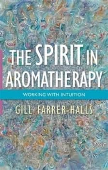The Spirit in Aromatherapy by Gill Farrer-Halls Book