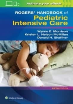 Rogers handbook of pediatric intensive care by Wynne Morrison