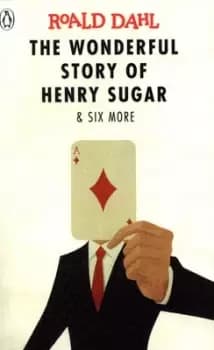 The wonderful story of Henry Sugar & six more by Roald Dahl