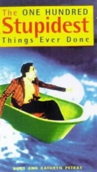 The One Hundred Stupidest Things Ever Done by Ross Petras and Kathryn Petras Paperback