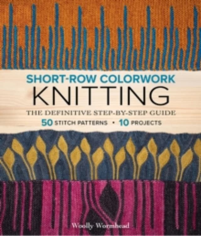 Short-Row Colorwork Knitting : The Definitive Step-by-Step Guide Paperback / softback