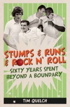 Stumps and Runs and Rock n Roll by Tim Quelch Hardback