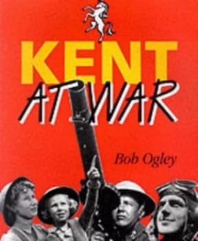 Kent at War by Bob Ogley Paperback