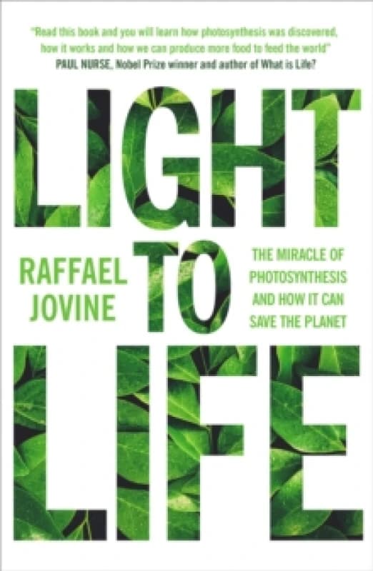 Light to Life : The miracle of photosynthesis and how it can save the planet Paperback / softback