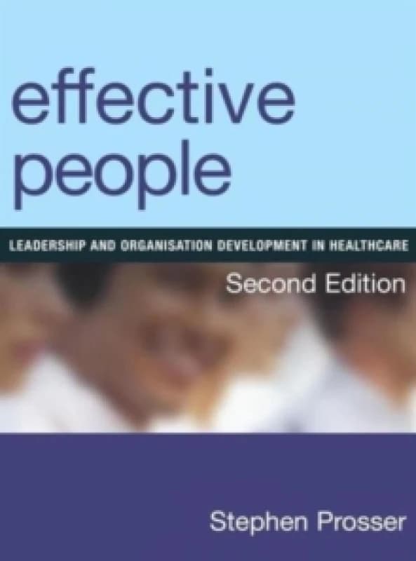 Effective People : Leadership and Organisation Development in Healthcare, Second Edition Paperback / softback