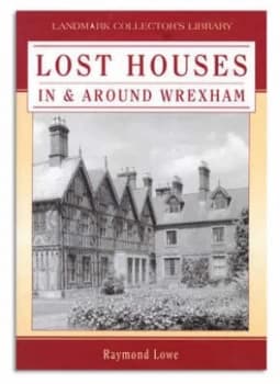 Lost Houses in and around Wrexham by Raymond Lowe Book