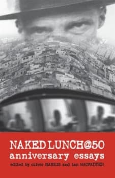 Naked Lunch @ 50 by Oliver Harris