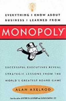 Everything I Know about Business I Learned from Monopoly by Alan Axelrod Hardback