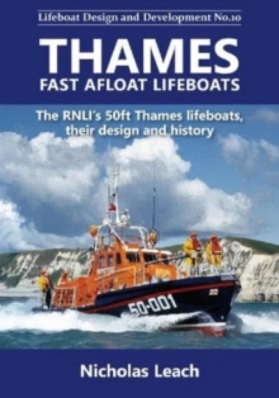 Thames Fast Afloat lifeboats : The RNLIs 50ft Thames lifeboats, theirdesign and history Paperback / softback