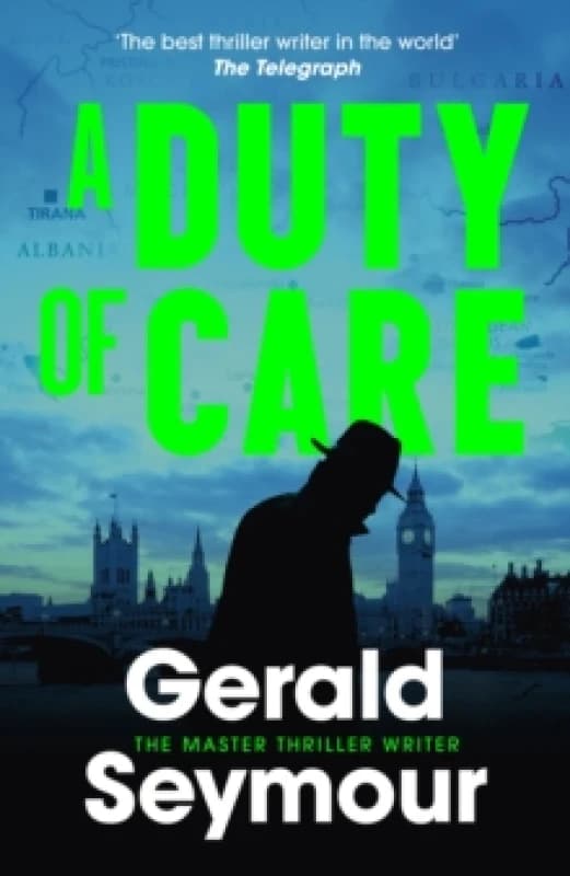 A Duty of Care : the utterly gripping spy novel from the "best thriller writer in the world" Hardback