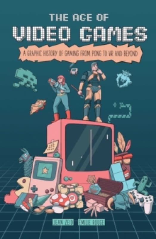 The Age of Video Games : A Graphic History of Gaming from Pong to VR and Beyond Paperback / softback