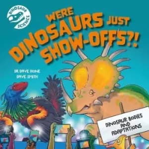 Dinosaur Science: Were Dinosaurs Just Show-Offs?! by Dr Dave Hone