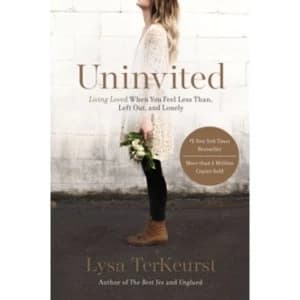 Uninvited : Living Loved When You Feel Less Than, Left Out, and Lonely