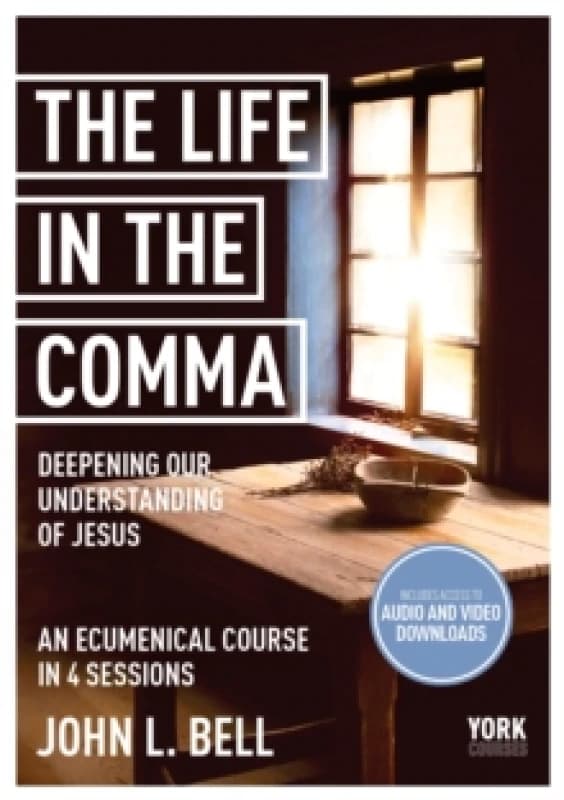 The Life in the Comma: Deepening Our Understanding of Jesus : York Courses Paperback / softback