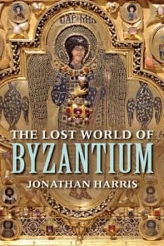 The Lost World of Byzantium by Jonathan Harris Hardback