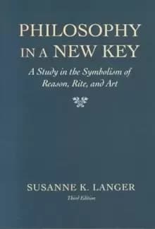 Philosophy in a New Key : A Study in the Symbolism of Reason, Rite, and Art, Third Edition
