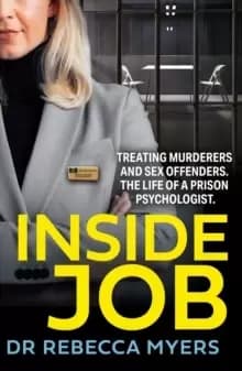 Inside Job : Treating Murderers and Sex Offenders. the Life of a Prison Psychologist.