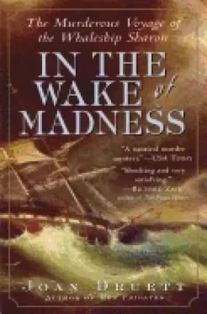 in the wake of madness the murderous voyage of the whaleship sharon
