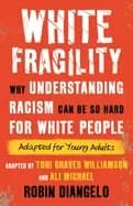 white fragility why understanding racism can be so hard for white people