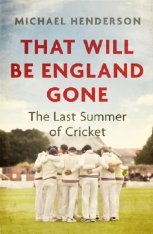 That Will Be England Gone : The Last Summer of Cricket Paperback / softback