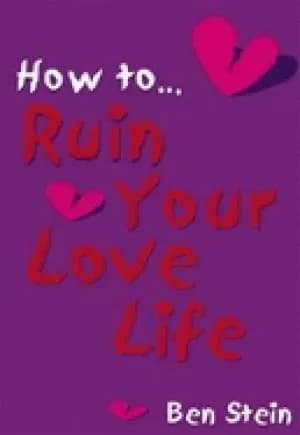 how to ruin your love life