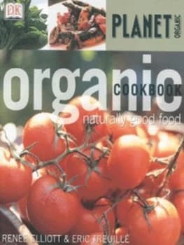 The Organic Cookbook by Rene J Elliot and Eric Treuille and Ian Oleary Book