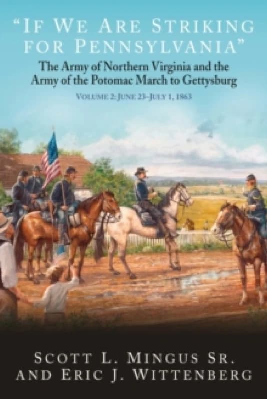 If We Are Striking for Pennsylvania : The Army of Northern Virginia and the Army of the Potomac March to Gettysburg Volume 2: June 23-30, 1863 Hardbac