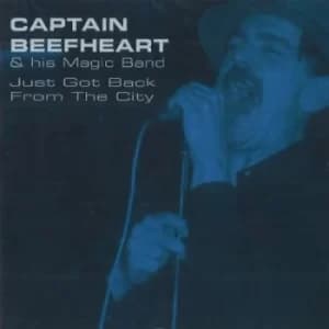 Just Got Back from the City by Captain Beefheart and The Magic Band CD Album