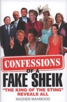 Confessions of a Fake Sheik by Mazher Mahmood Hardback
