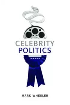 Celebrity politics by Mark Wheeler